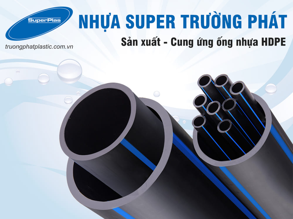 Super Trường Phát là đơn vị chuyển sản xuất và cung ứng các loại ống nhựa HDPE